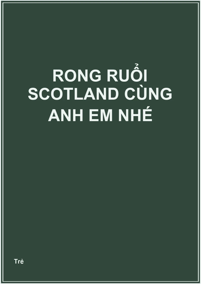 Rong ruổi scotland cùng anh em nhé