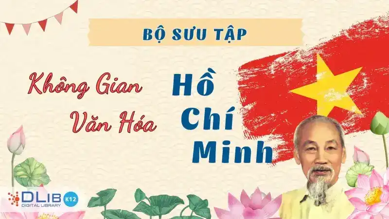 Giới Thiệu Không Gian Văn Hóa Hồ Chí Minh Trên Thư Viện Số DLib K12