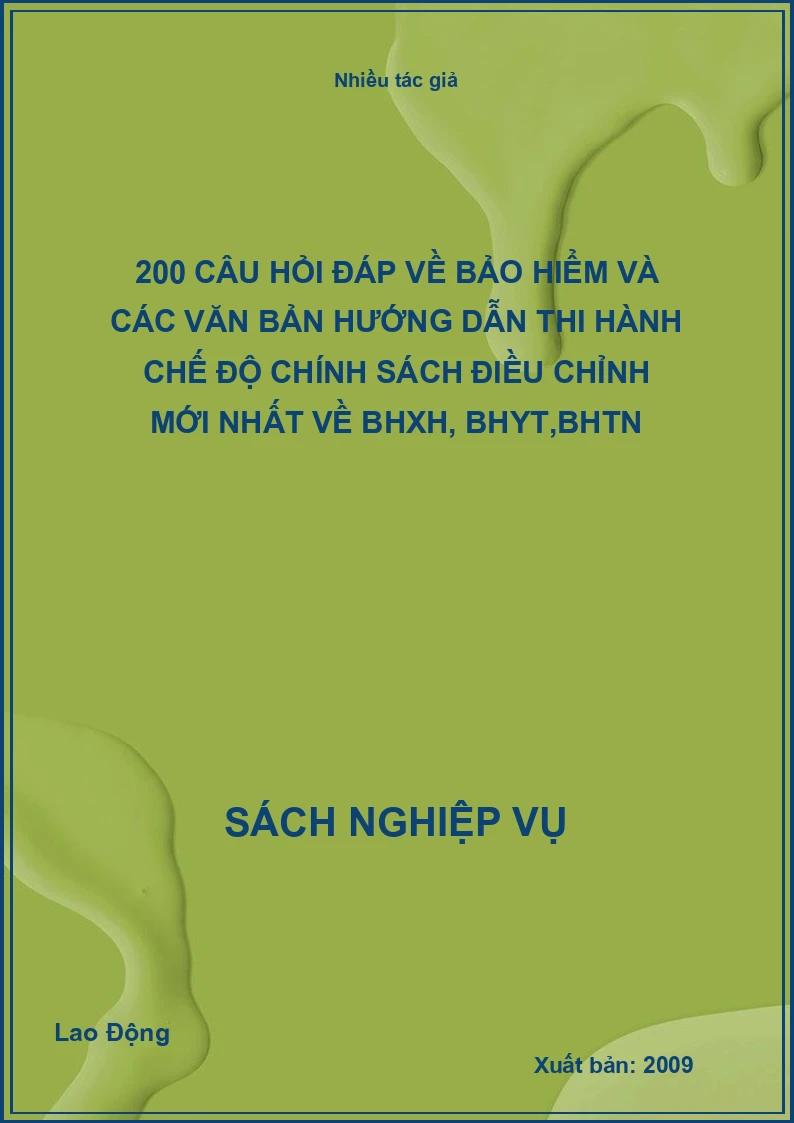 200 câu hỏi đáp về bảo hiểm và các văn bản hướng dẫn thi hành chế độ chính sách điều chỉnh mới nhất về BHXH, BHYT,BHTN