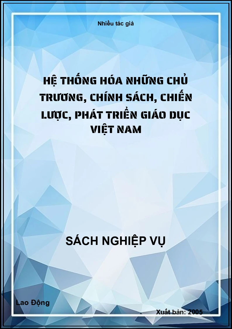 Hệ thống hóa những chủ trương, chính sách, chiến lược, phát triển giáo dục Việt Nam