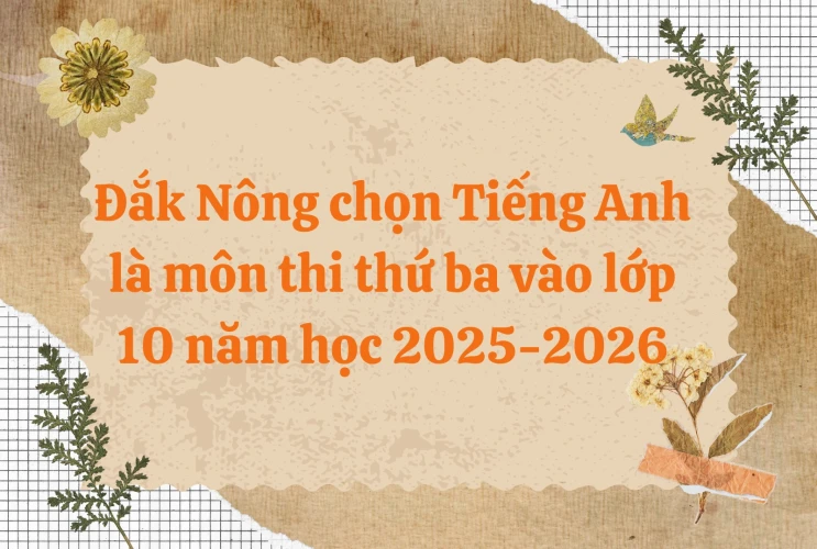 Đắk Nông chọn Tiếng Anh là môn thi thứ ba vào lớp 10 năm học 2025-2026