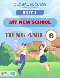 Chuyên Đề Lý Thuyết Unit 1: My New School - Môn Tiếng Anh 6 - Global Success
