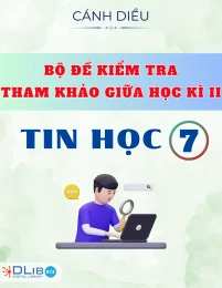 Bộ Đề Kiểm Tra Tham Khảo Giữa Học Kì II - Tin Học 7 - Cánh Diều