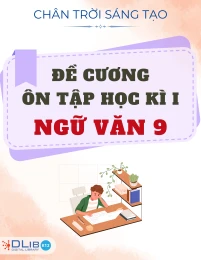 Đề Cương Ôn Tập Học Kì I - Ngữ văn 9 - Chân Trời Sáng Tạo