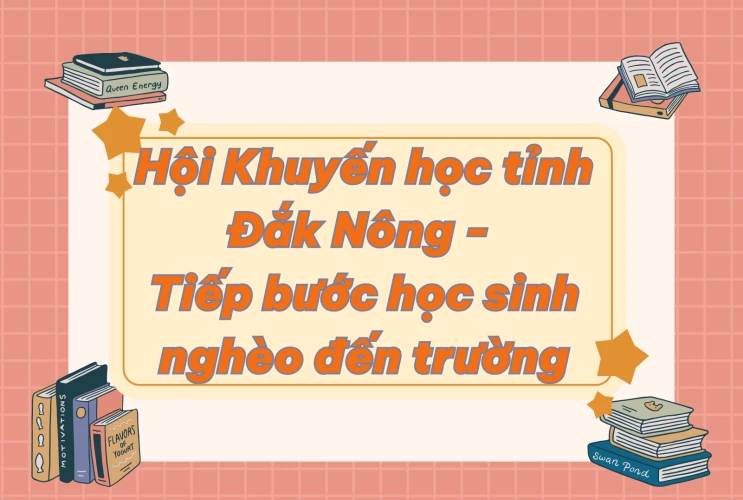 Hội Khuyến học tỉnh Đắk Nông- Tiếp bước học sinh nghèo đến trường