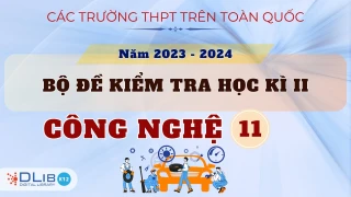 Bộ Đề Kiểm Tra Học Kì II - Năm Học 2023-2024 - Công Nghệ 11 - Các Trường THPT Trên Toàn Quốc