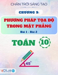 Chuyên Đề Lý Thuyết Chương 9: Phương Pháp Toạ Độ Trong Mặt Phẳng - Bài 1, Bài 2 - Toán 10 - Chân Trời Sáng Tạo