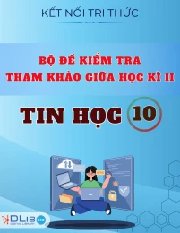 Bộ Đề Kiểm Tra Tham Khảo Giữa Học Kì II - Tin Học 10 - Kết Nối Tri Thức