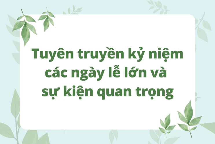 Tuyên truyền kỷ niệm các ngày lễ lớn và sự kiện lịch sử quan trọng trong năm 2024