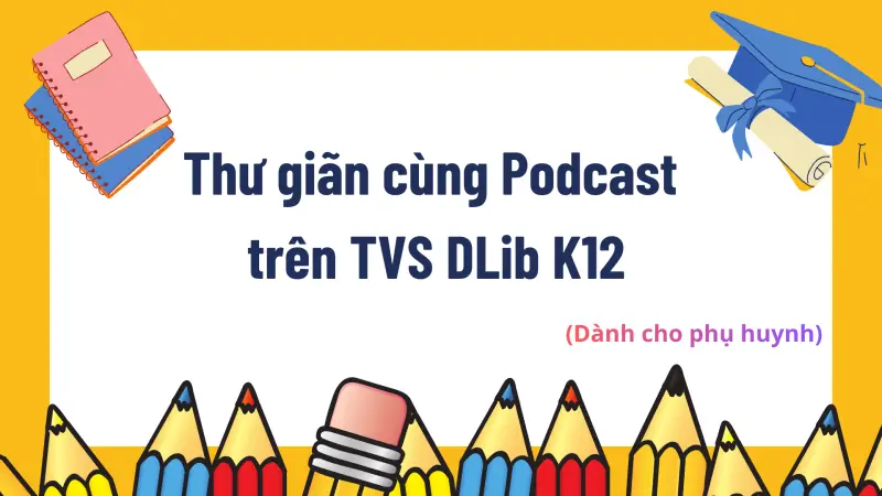 Thư giãn cùng Podcast trên Thư viện số DLib K12