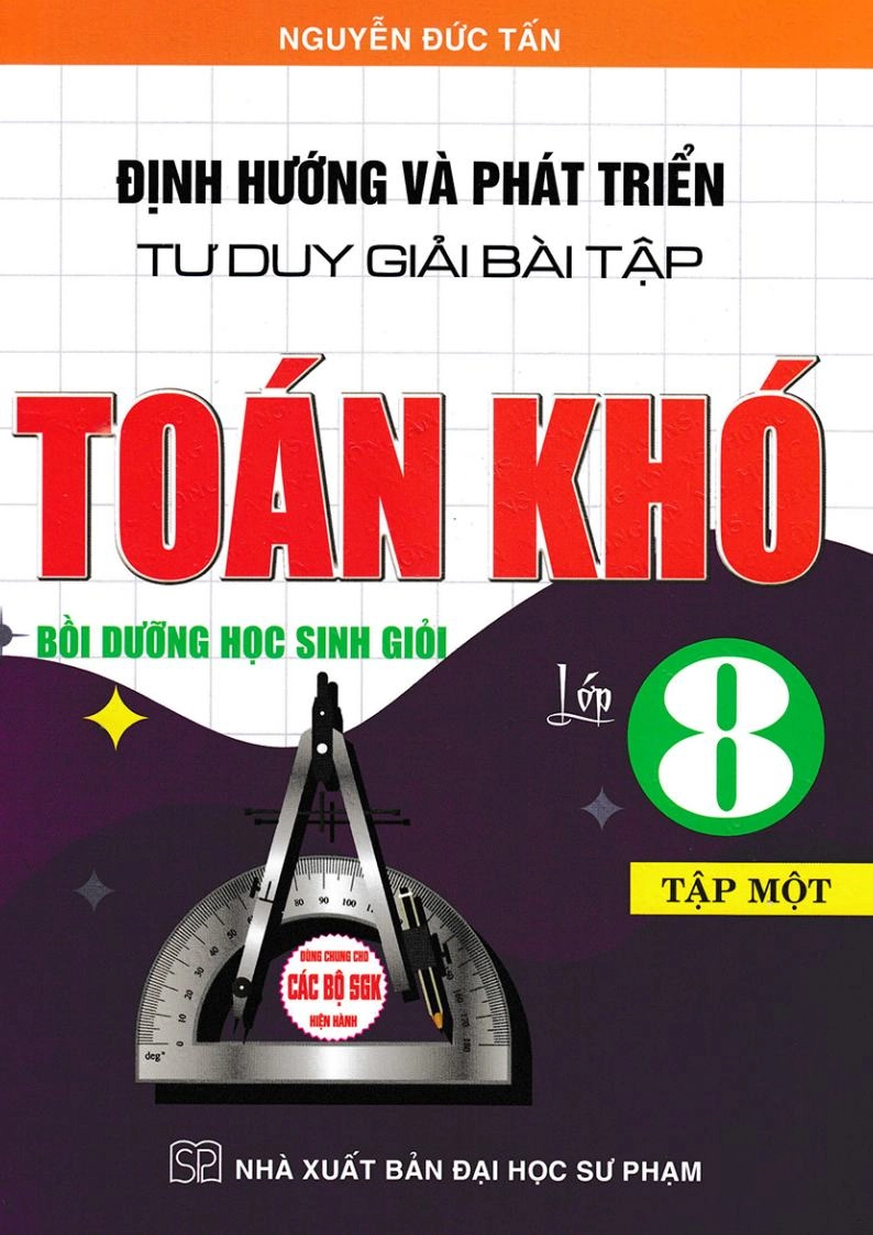 Định Hướng Và Phát Triển Tư Duy Giải Bài Tập Toán Khó Lớp 8 - Tập 1