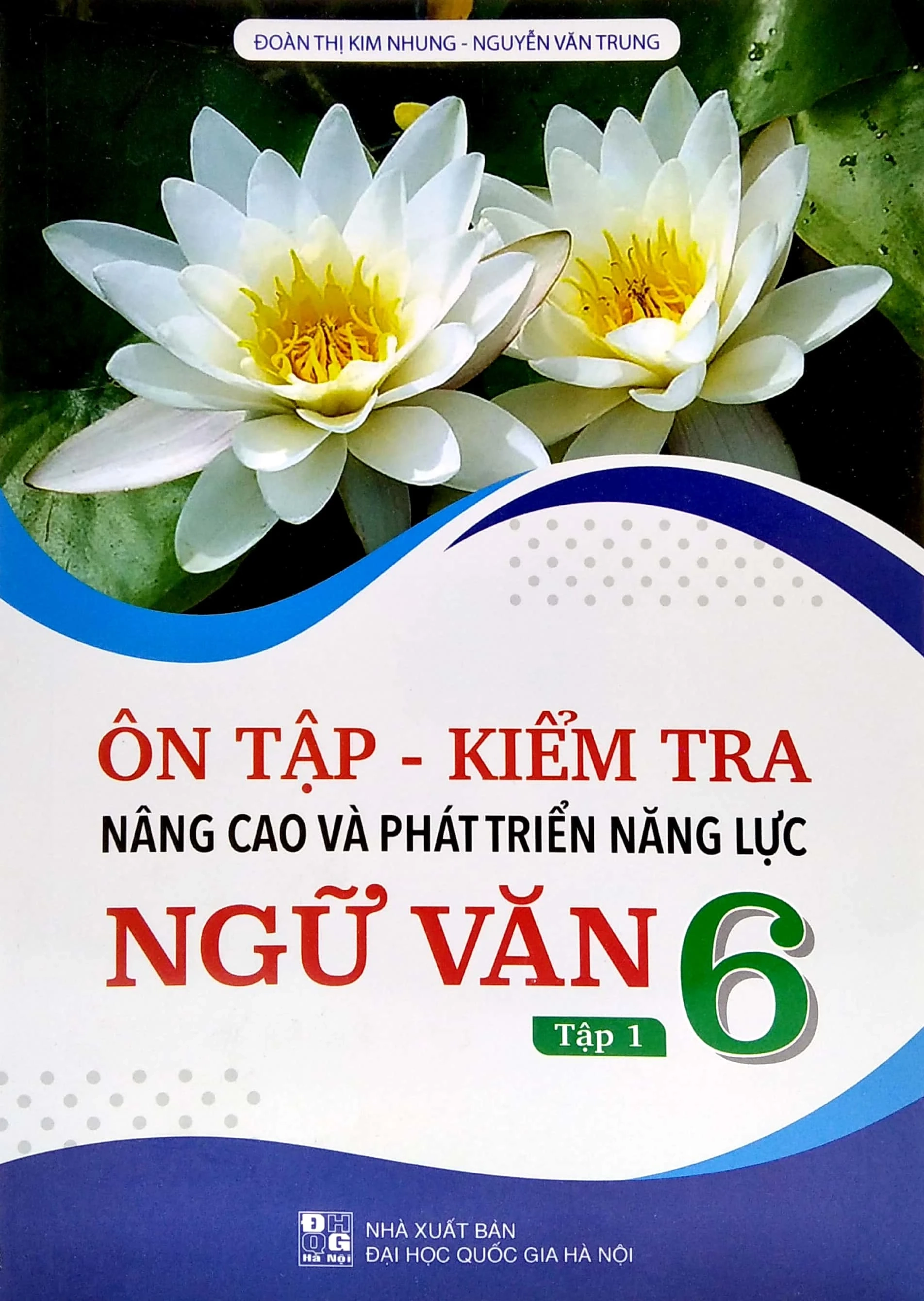 Ôn tập - Kiểm tra nâng cao và phát triển năng lực Ngữ văn 6 - Tập 1