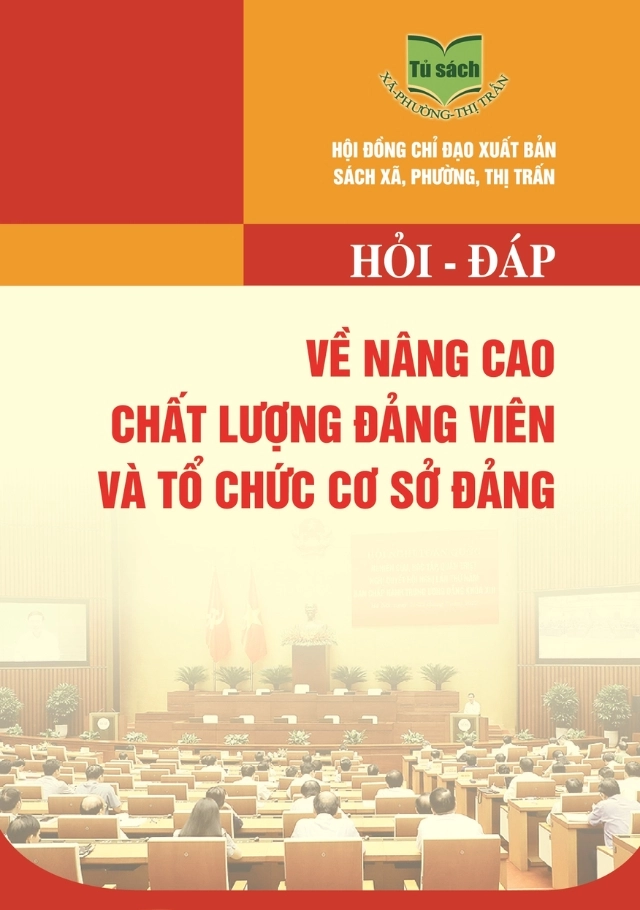 Hỏi - Đáp về nâng cao chất lượng Đảng viên và tổ chức cơ sở Đảng