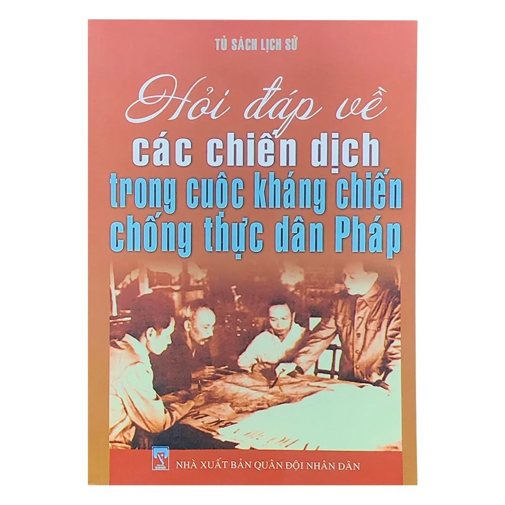 Hỏi đáp về các chiến dịch trong cuộc kháng chiến chống thực dân Pháp