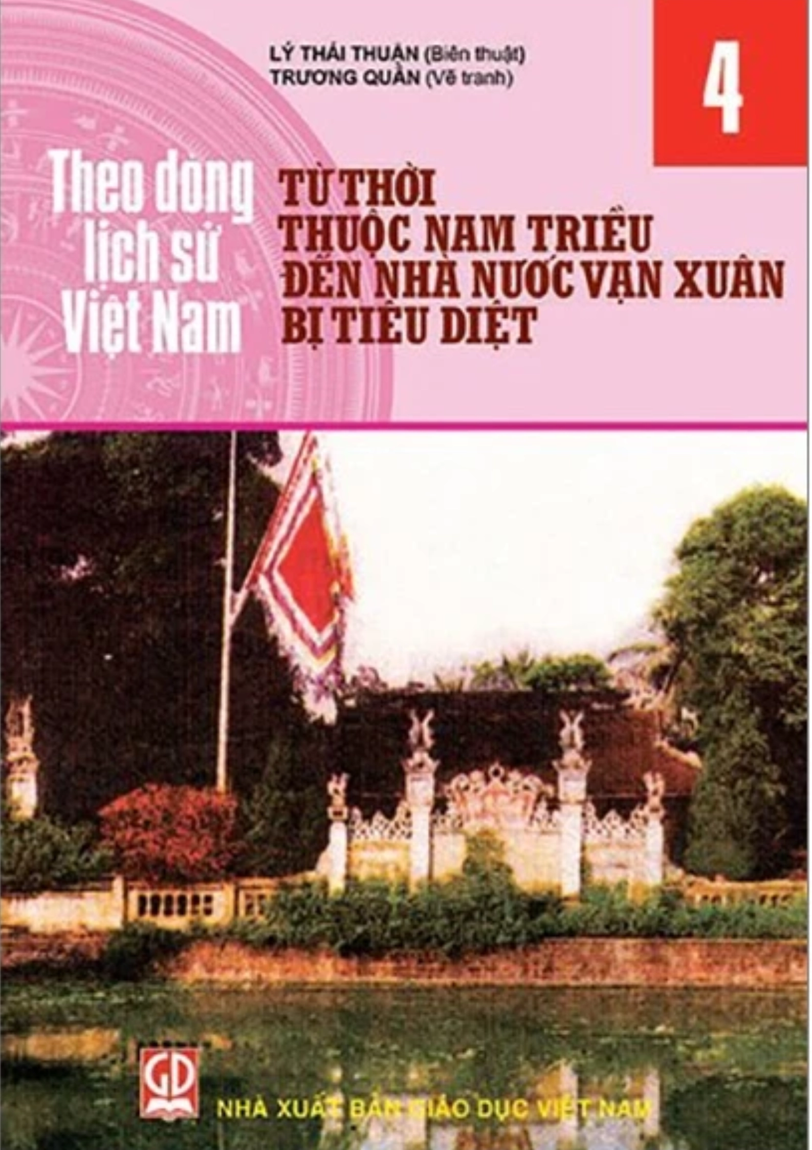 Theo Dòng Lịch Sử Việt Nam - Tập 4: Từ Thời Thuộc Nam Triều Đến Nhà Nước Vạn Xuân Bị Tiêu Diệt