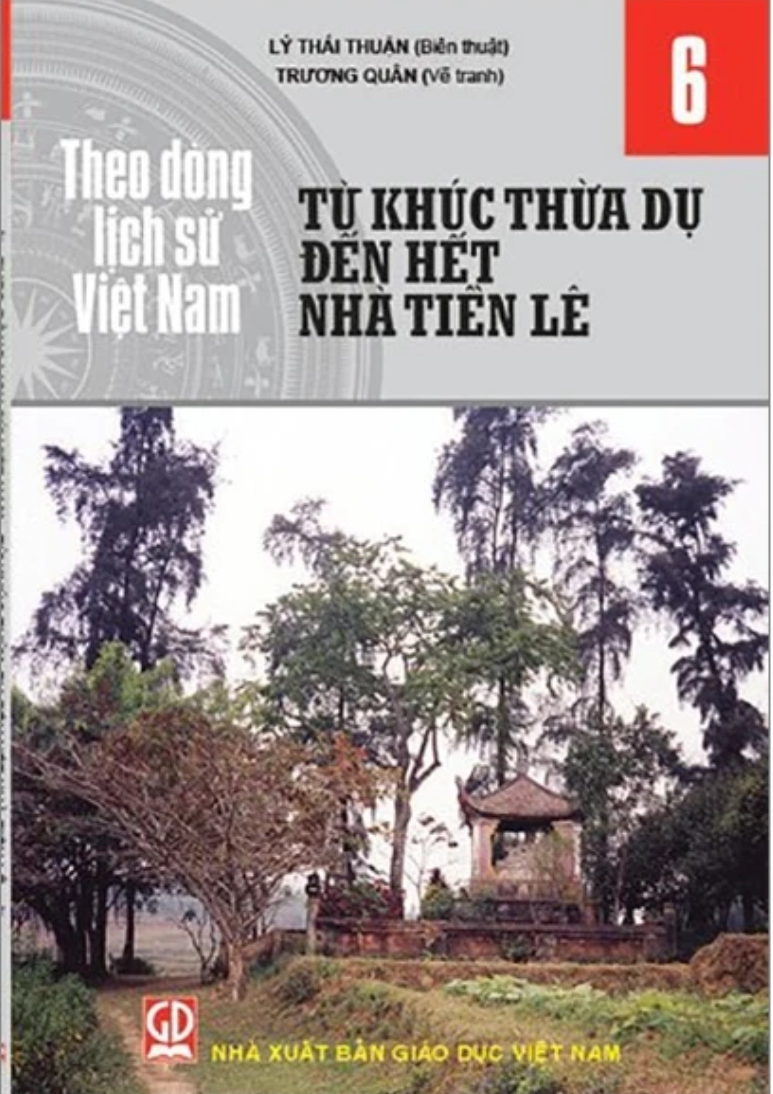 Theo Dòng Lịch Sử Việt Nam - Tập 6: Từ Khúc Thừa Dụ Đến Hết Nhà Tiền Lê