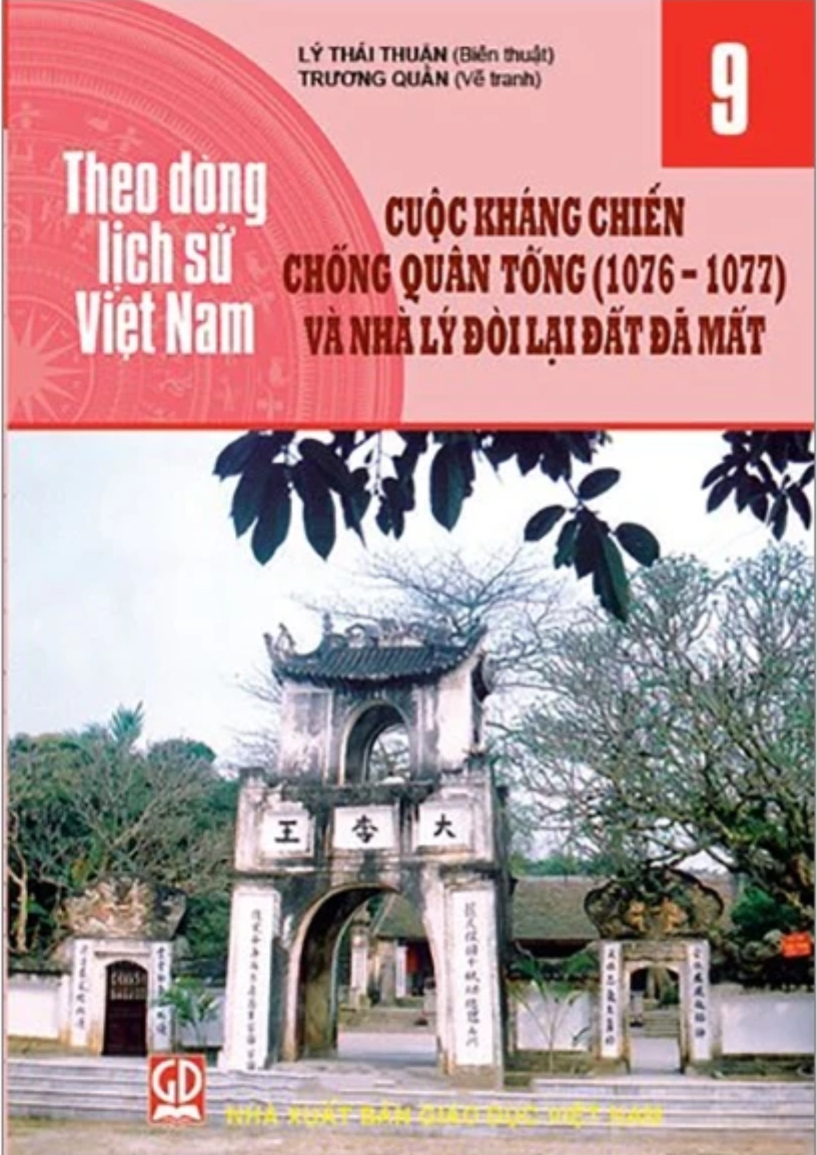 Theo Dòng Lịch Sử Việt Nam - Tập 9: Cuộc Kháng Chiến Chống Quân Tống (1076 - 1077) Và Nhà Lý Đòi Lại Đất Đã Mất
