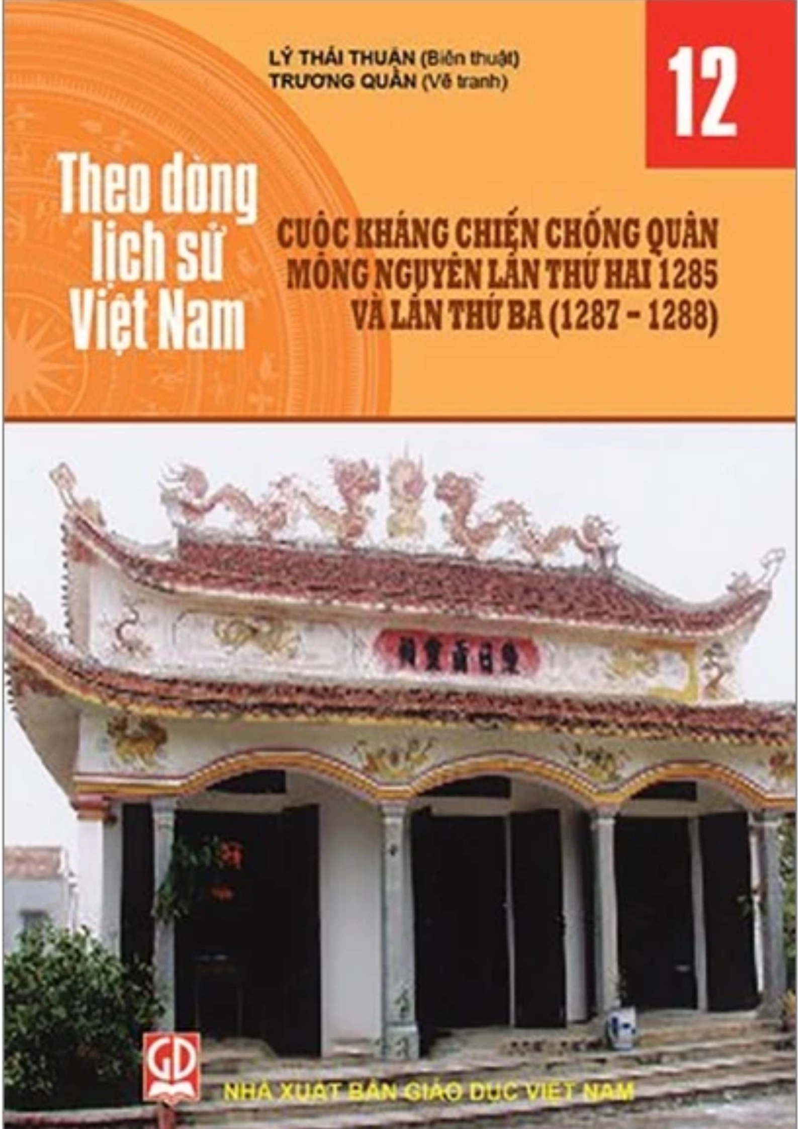 Theo Dòng Lịch Sử Việt Nam - Tập 12: Cuộc Kháng Chiến Chống Quân Mông Nguyên Lần Thứ Hai 1285 Và Lần Thứ Ba (1287 - 1288)