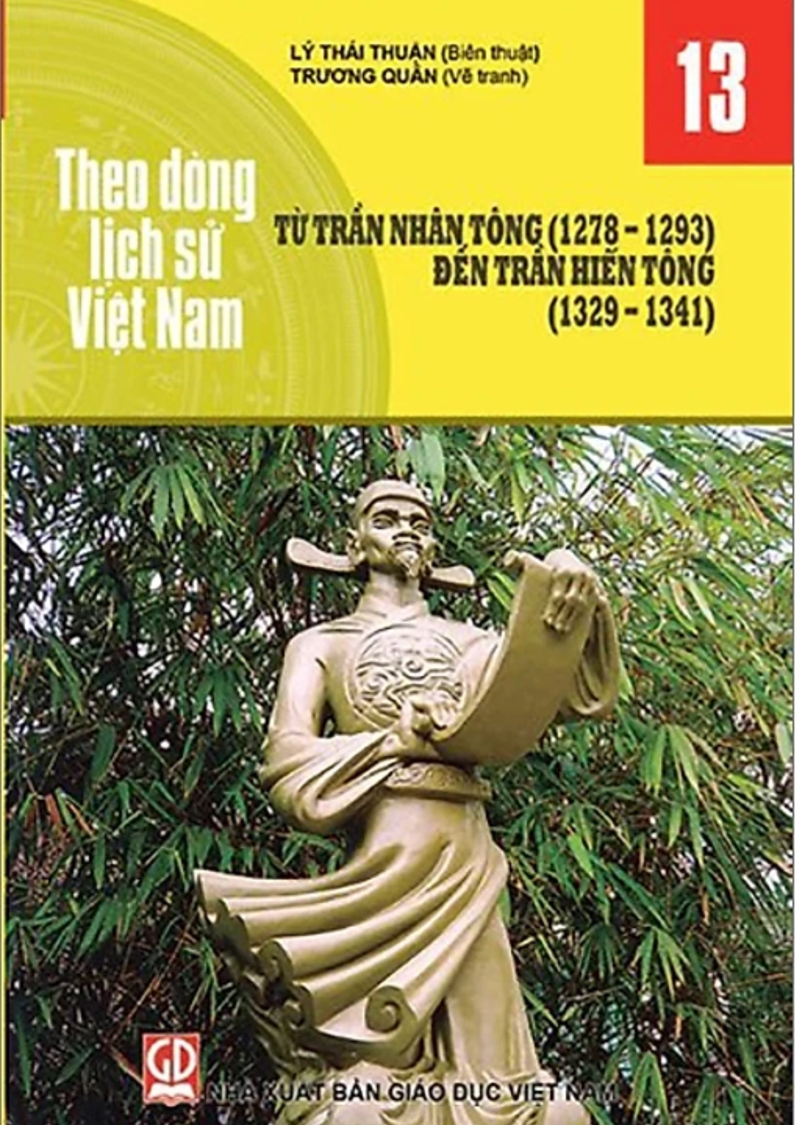 Theo Dòng Lịch Sử Việt Nam - Tập 13: Từ Trần Nhân Tông (1278 - 1293) Đến Trần Hiến Tông (1329 - 1341)