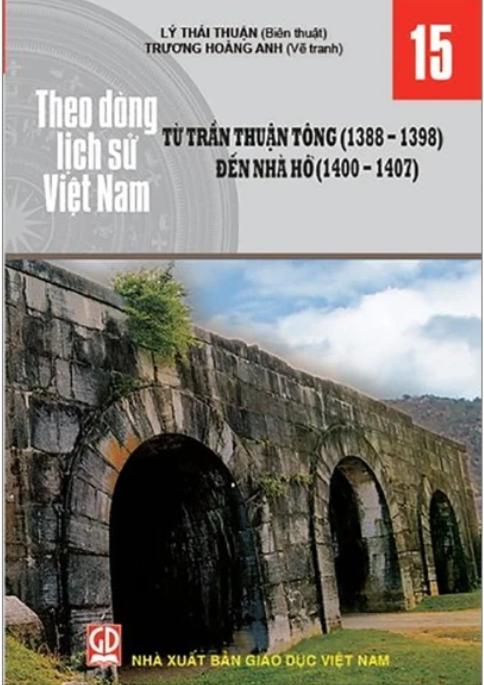 Theo Dòng Lịch Sử Việt Nam - Tập 15: Từ Trần Thuận Tông (1388 - 1398) Đến Nhà Hồ (1400 - 1407)