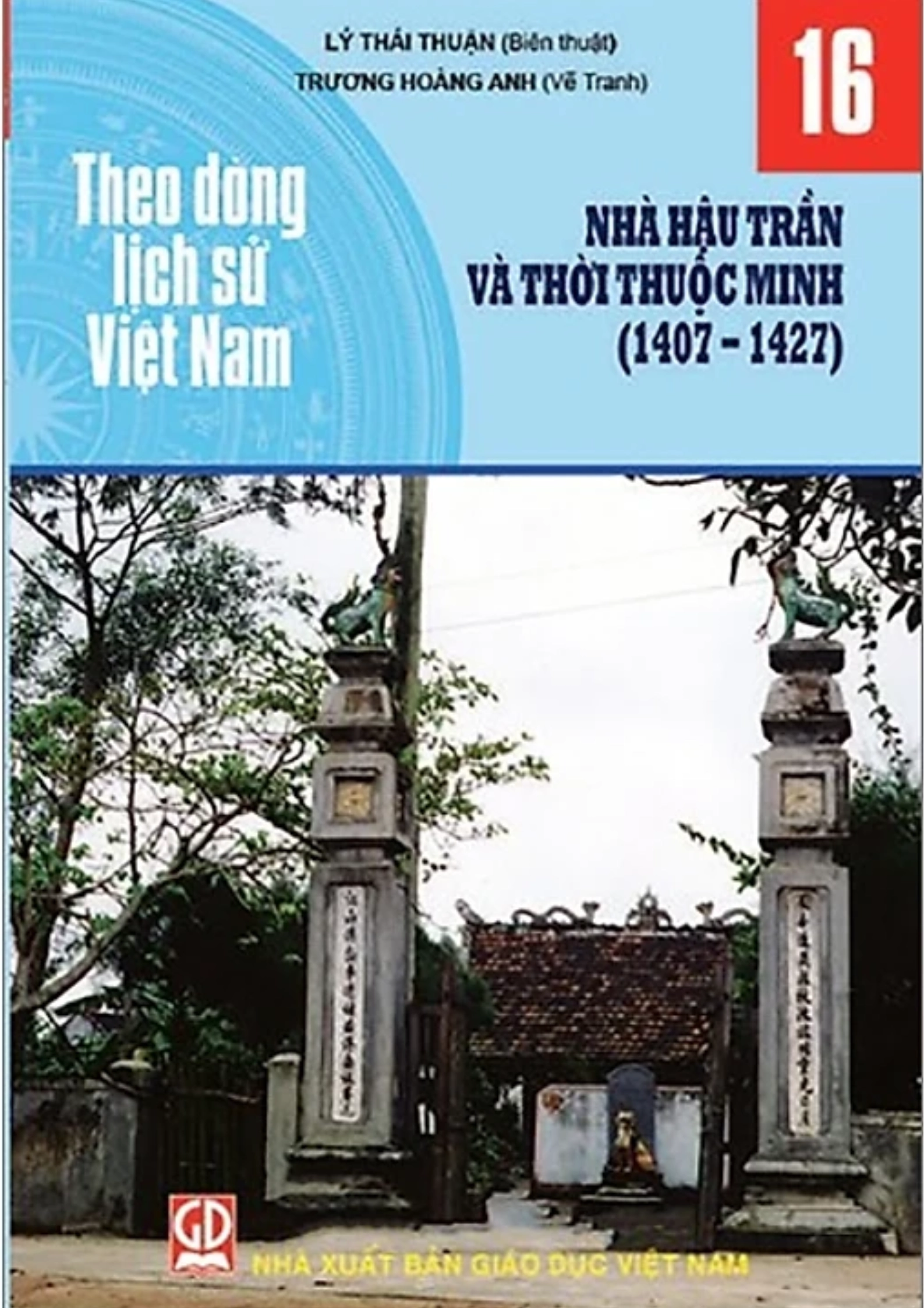 Theo Dòng Lịch Sử Việt Nam - Tập 16: Nhà Hậu Trần Và Thời Thuộc Minh (1407 - 1427)