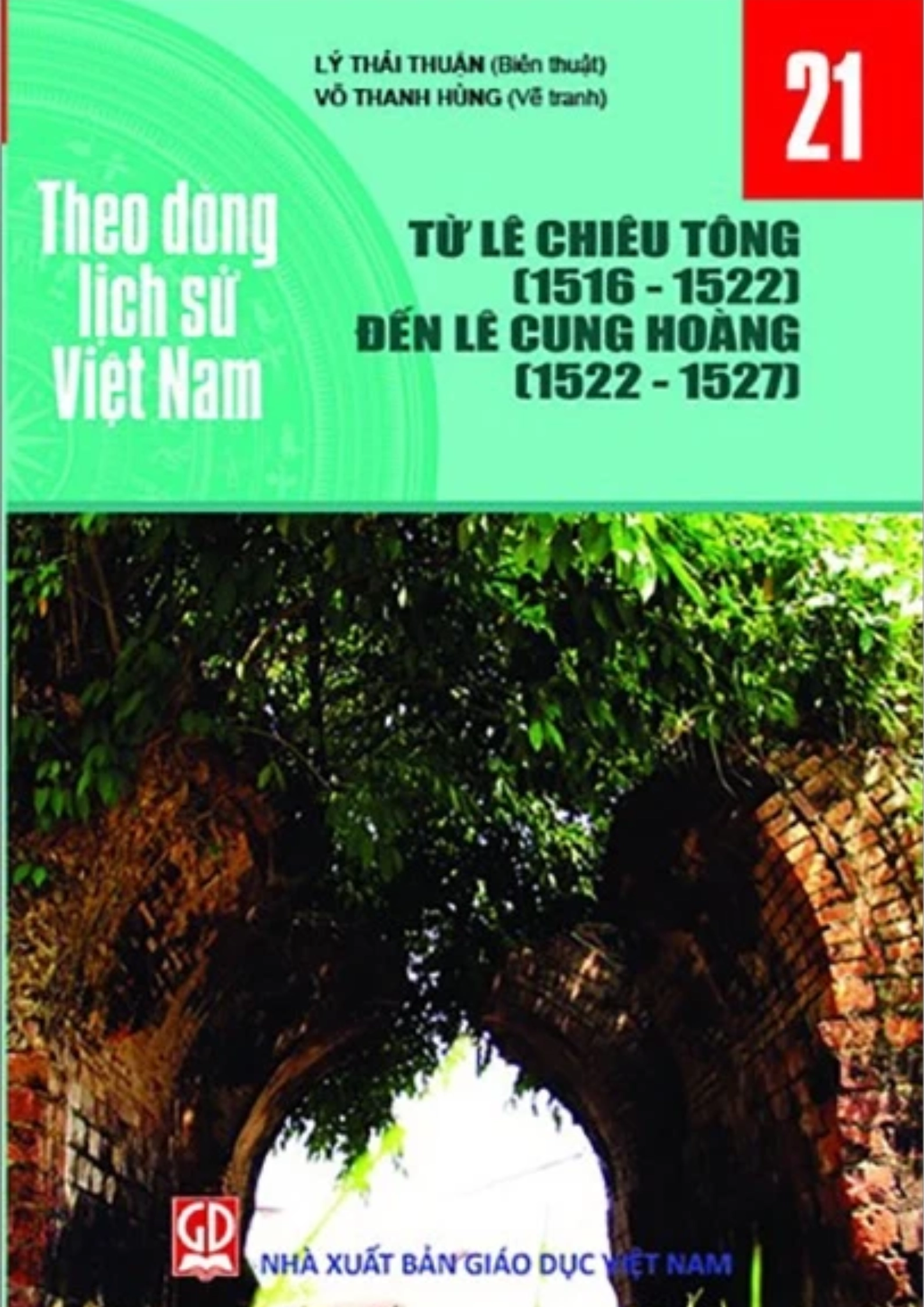 Theo Dòng Lịch Sử Việt Nam - Tập 21: Từ Lê Chiêu Tông (1516 - 1522) Đến Lê Cung Hoàng (1522 - 1527)