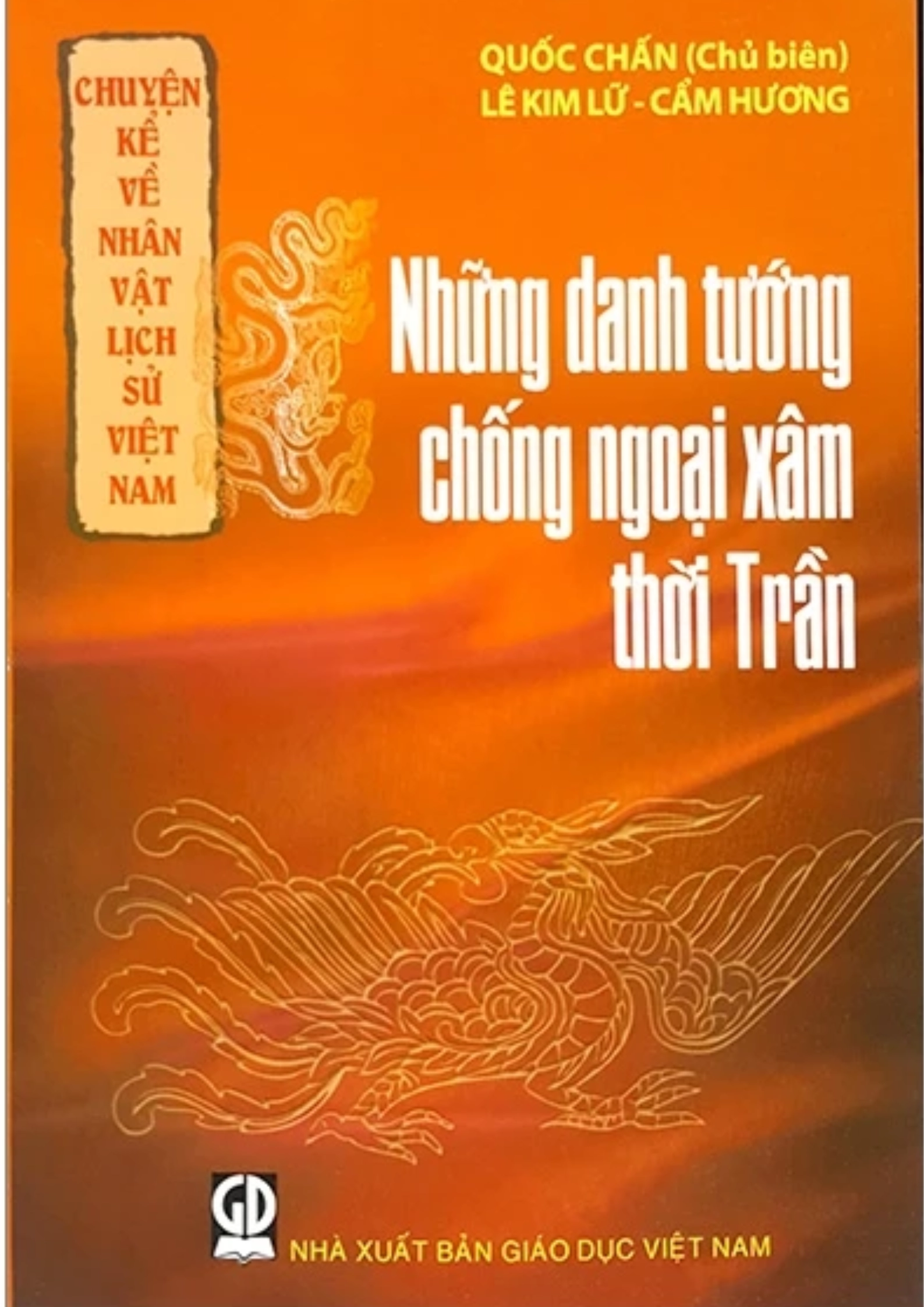 Chuyện Kể Về Nhân Vật Lịch Sử Việt Nam - Những Danh Tướng Chống Ngoại Xâm Thời Trần