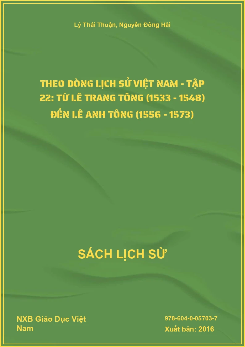 Theo Dòng Lịch Sử Việt Nam - Tập 22: Từ Lê Trang Tông (1533 - 1548) Đến Lê Anh Tông (1556 - 1573)