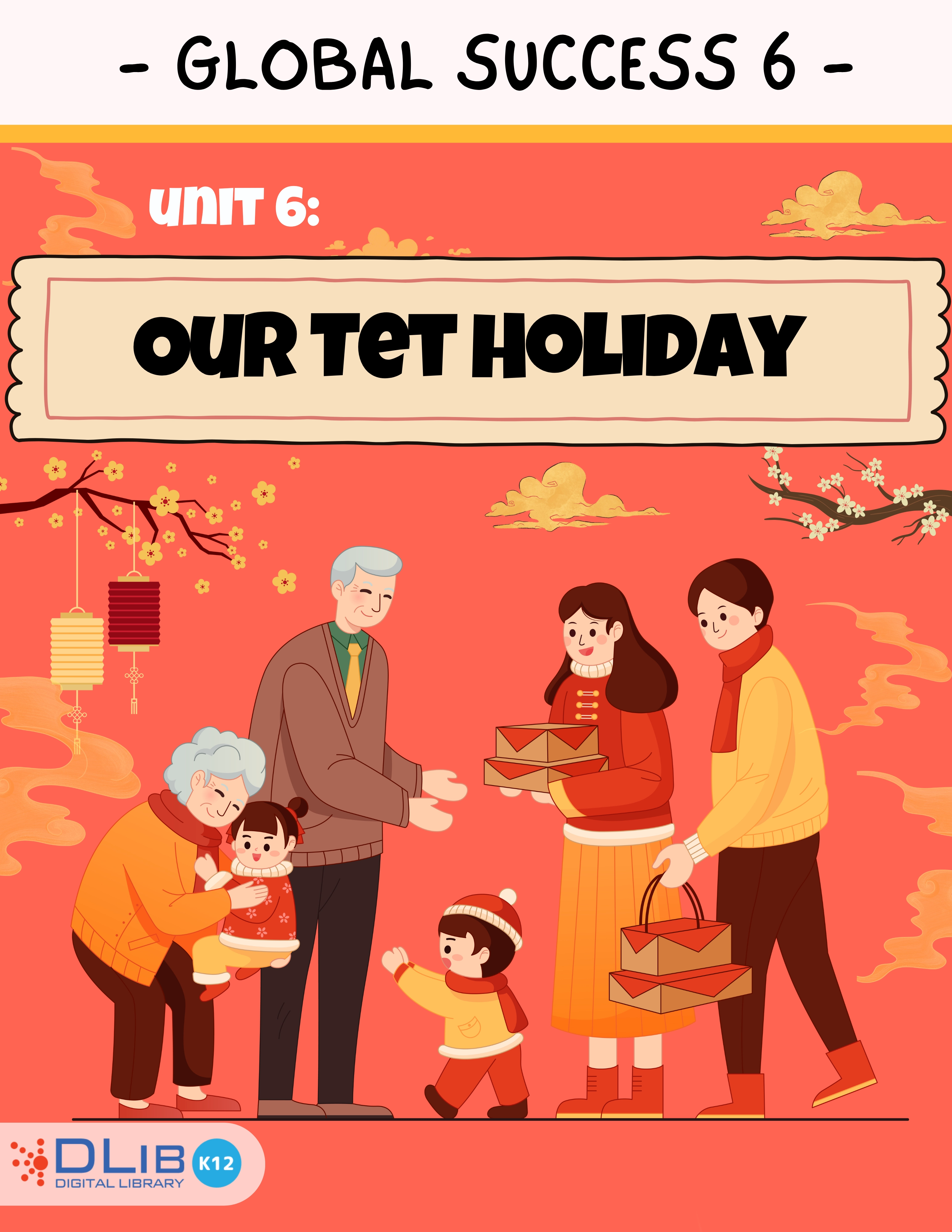 Global Success 6 - Unit 6: Our Tet Holiday
