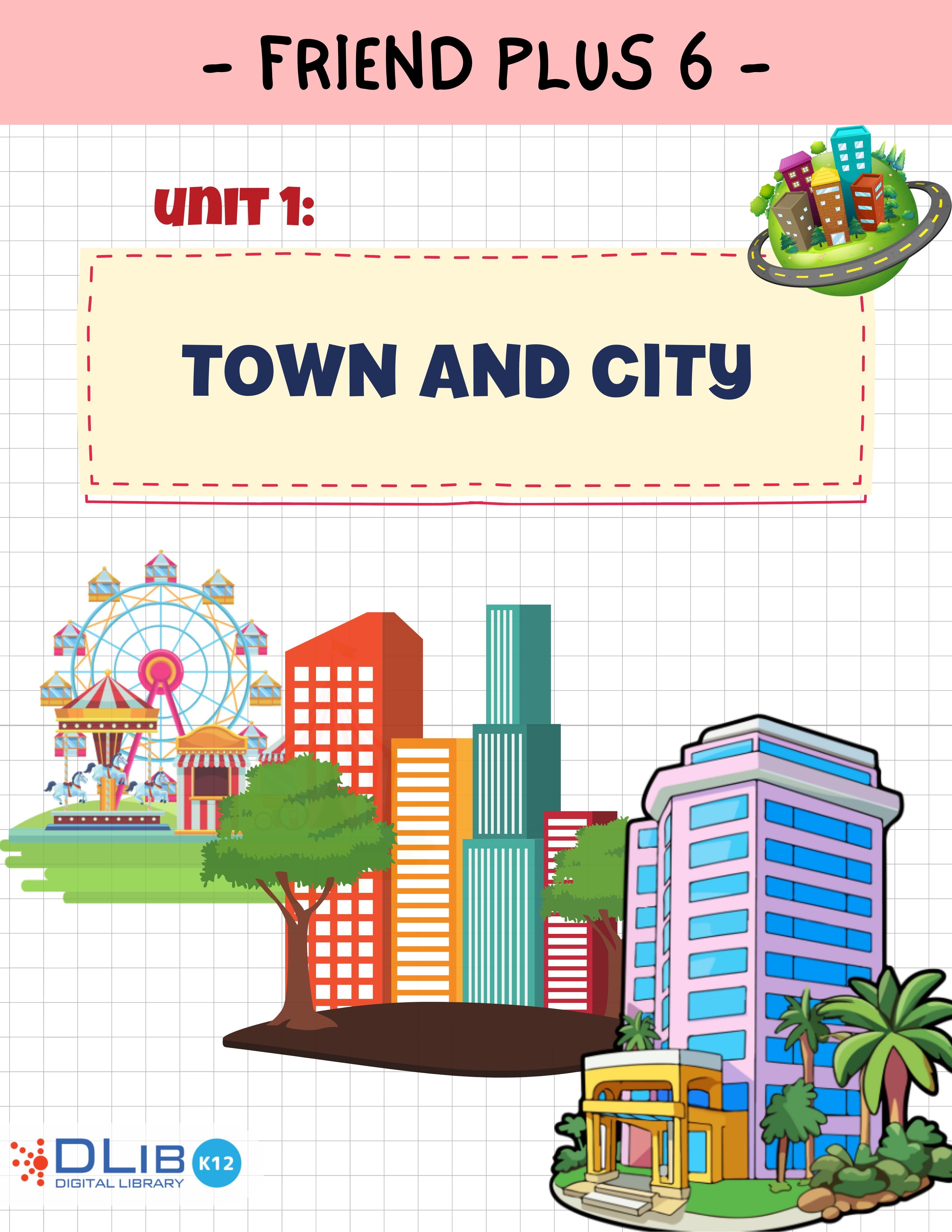Friends Plus 6 - Unit 1: Town and City