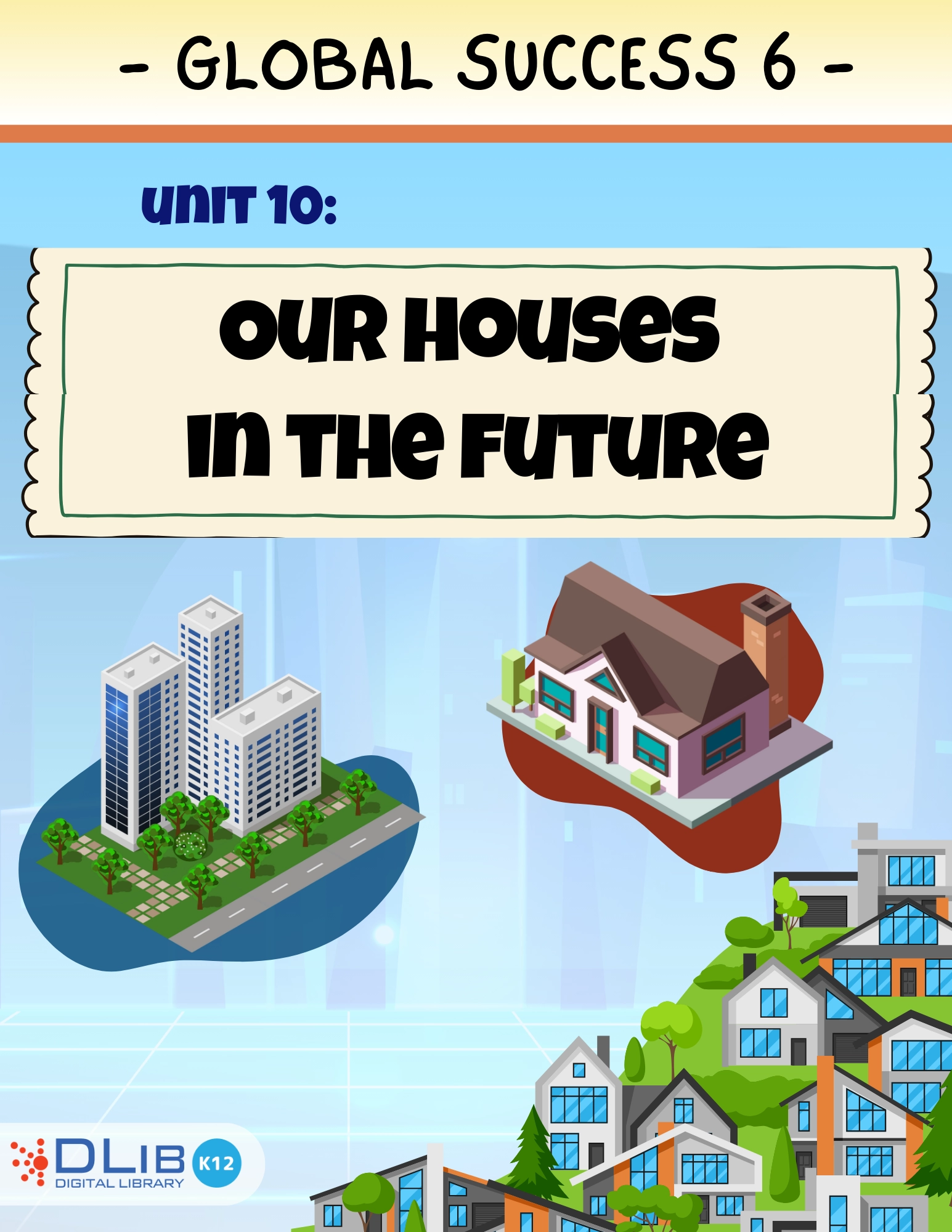 Global Success 6 - Unit 10: Our houses in the future