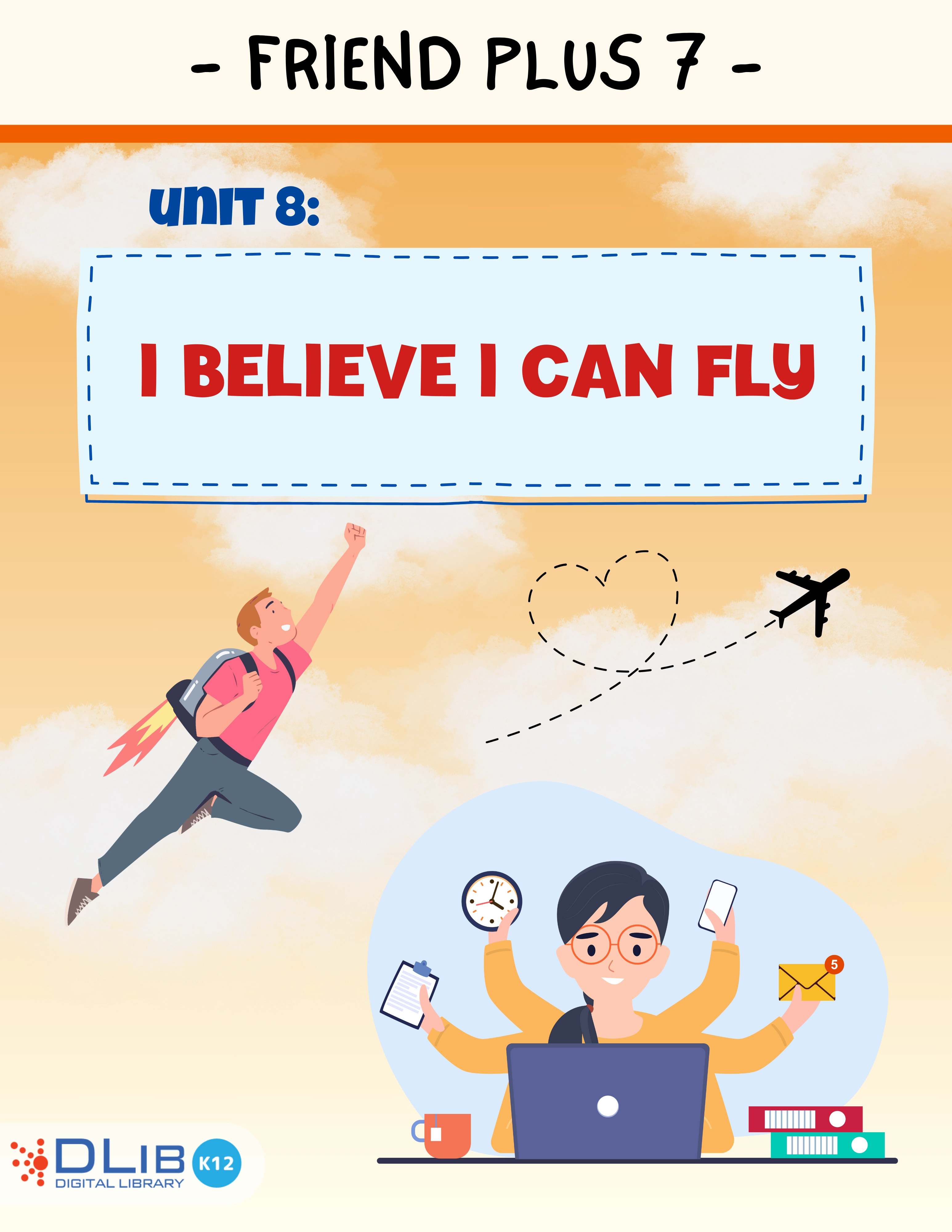 Friends Plus 7 - Unit 8: I believe I can fly
