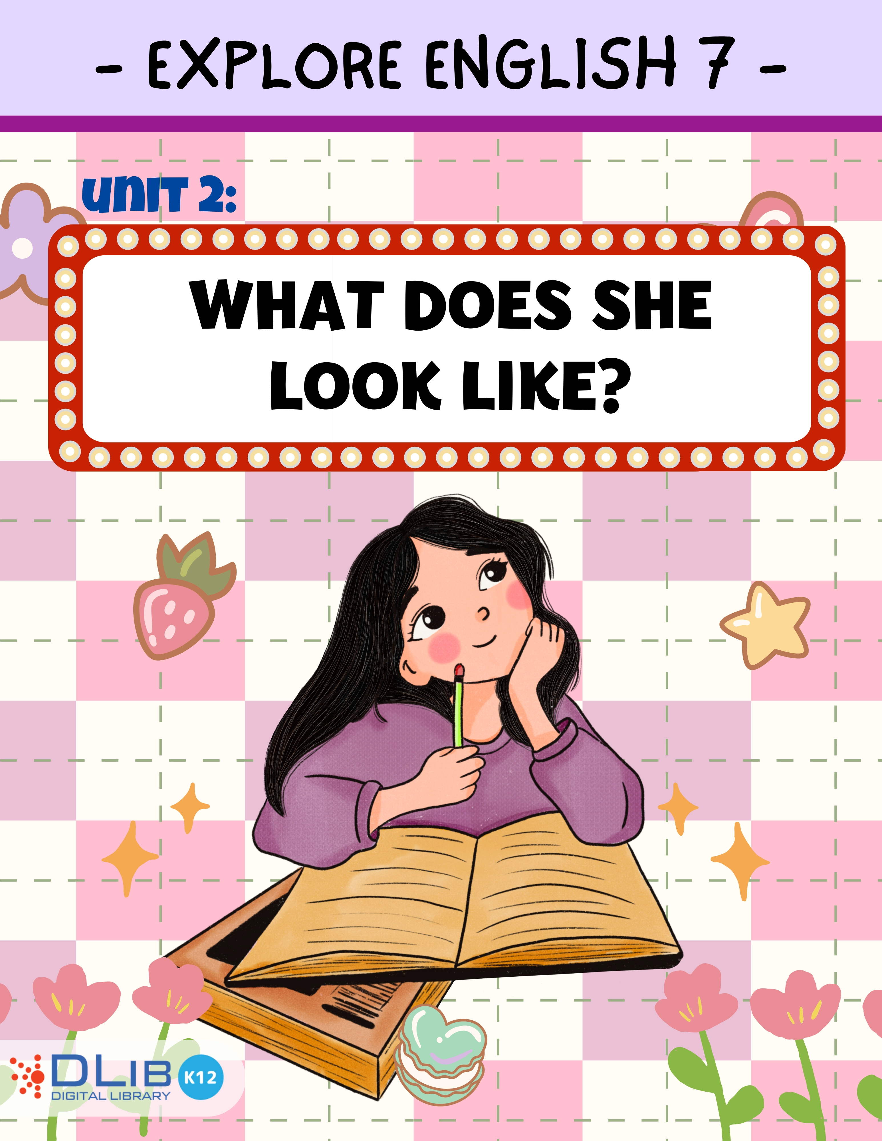 Explore English 7 - Unit 2: What does she look like?