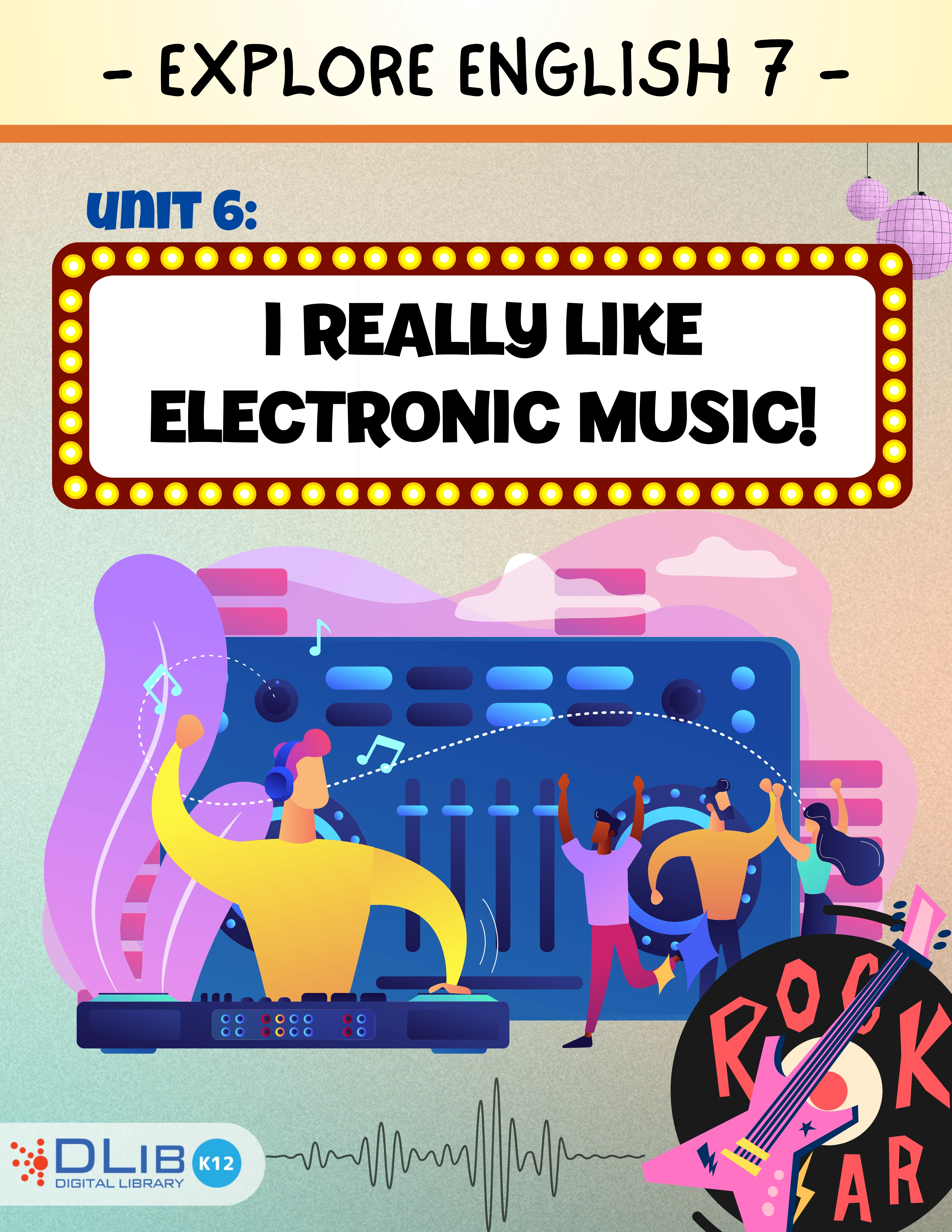 Explore English 7 - Unit 6: I really like electronic music!