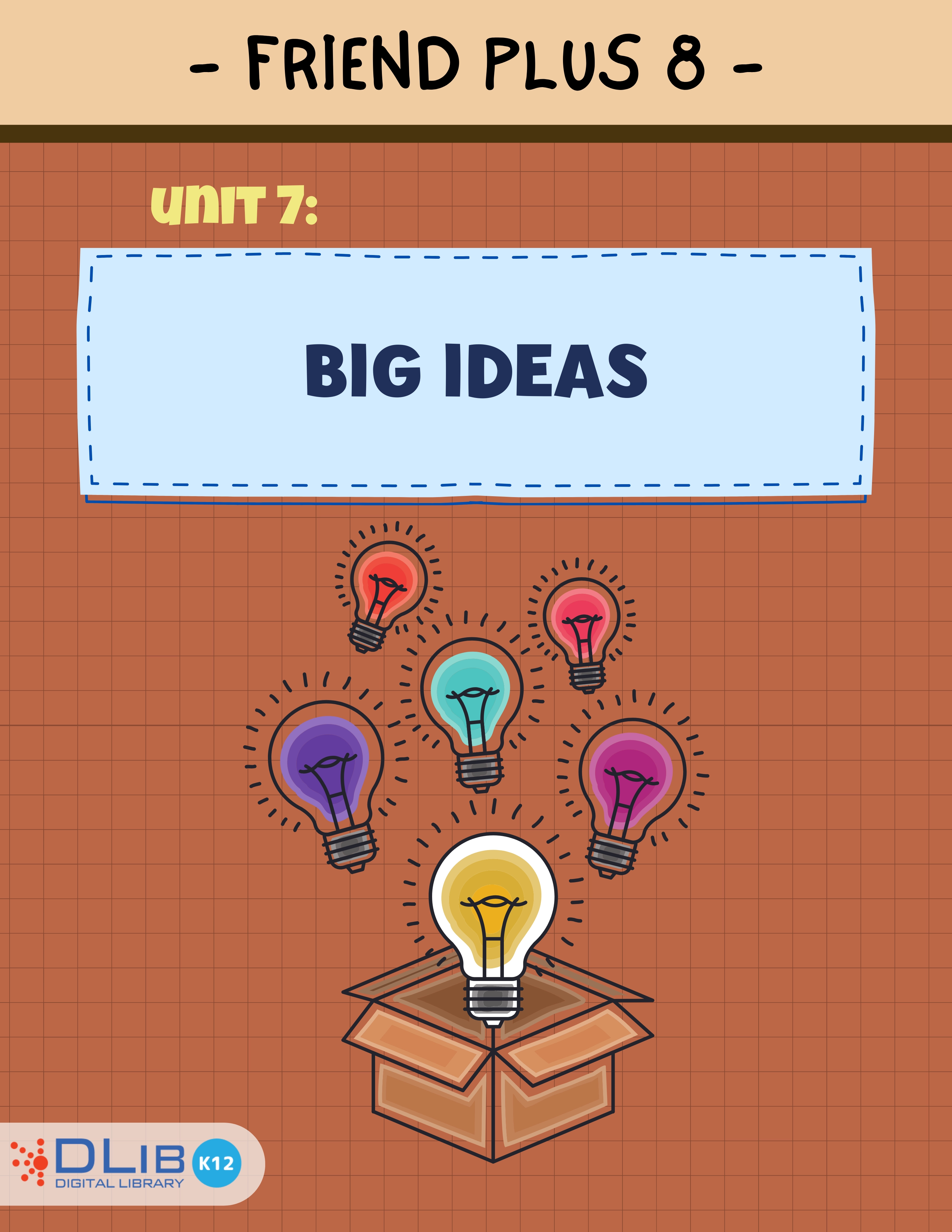 Friends Plus 8 - Unit 7: Big Ideas