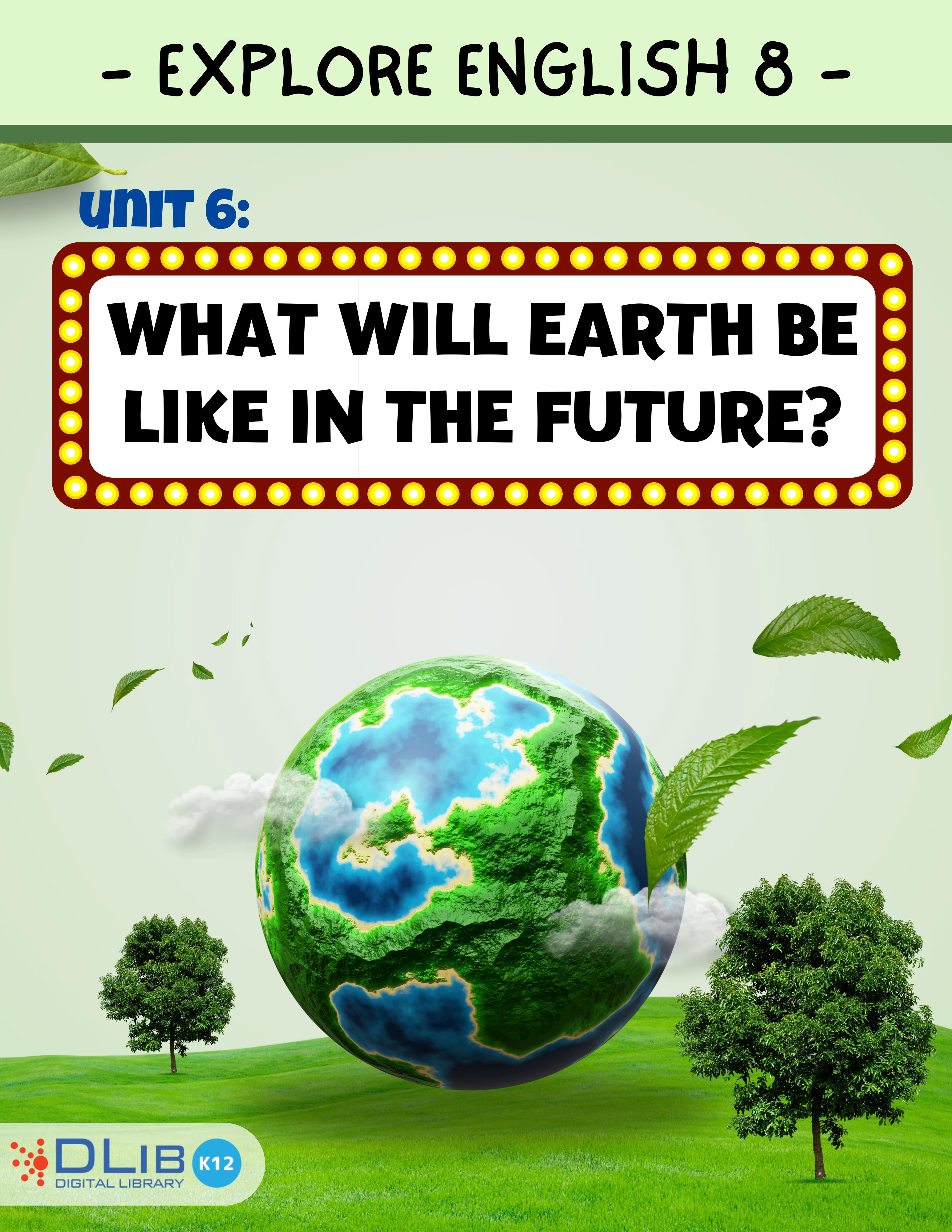 Explore English 8 - Unit 6: What will Earth be like in the Future?