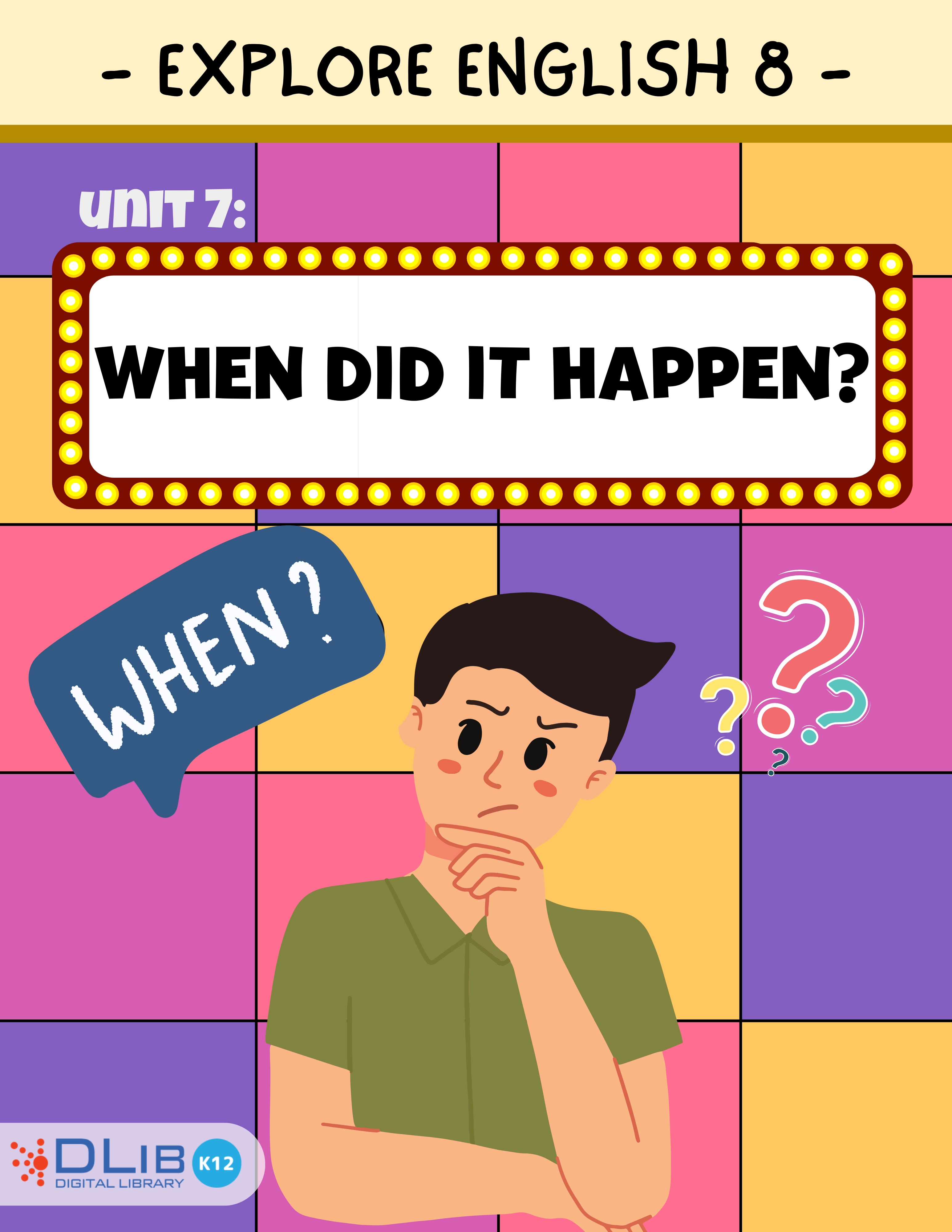 Explore English 8 - Unit 7: When did it happen?