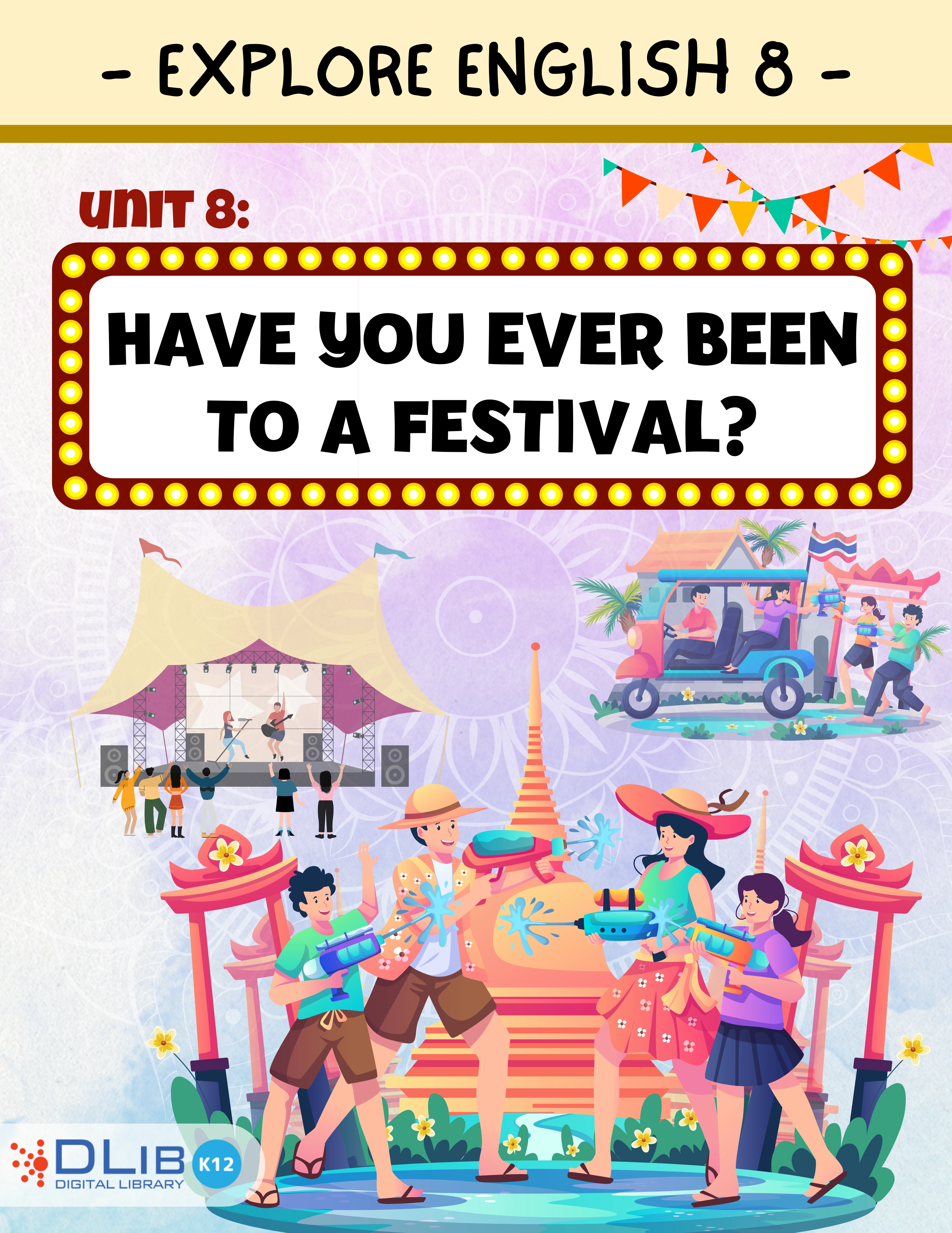 Explore English 8 - Unit 8: Have you ever been to a festival?