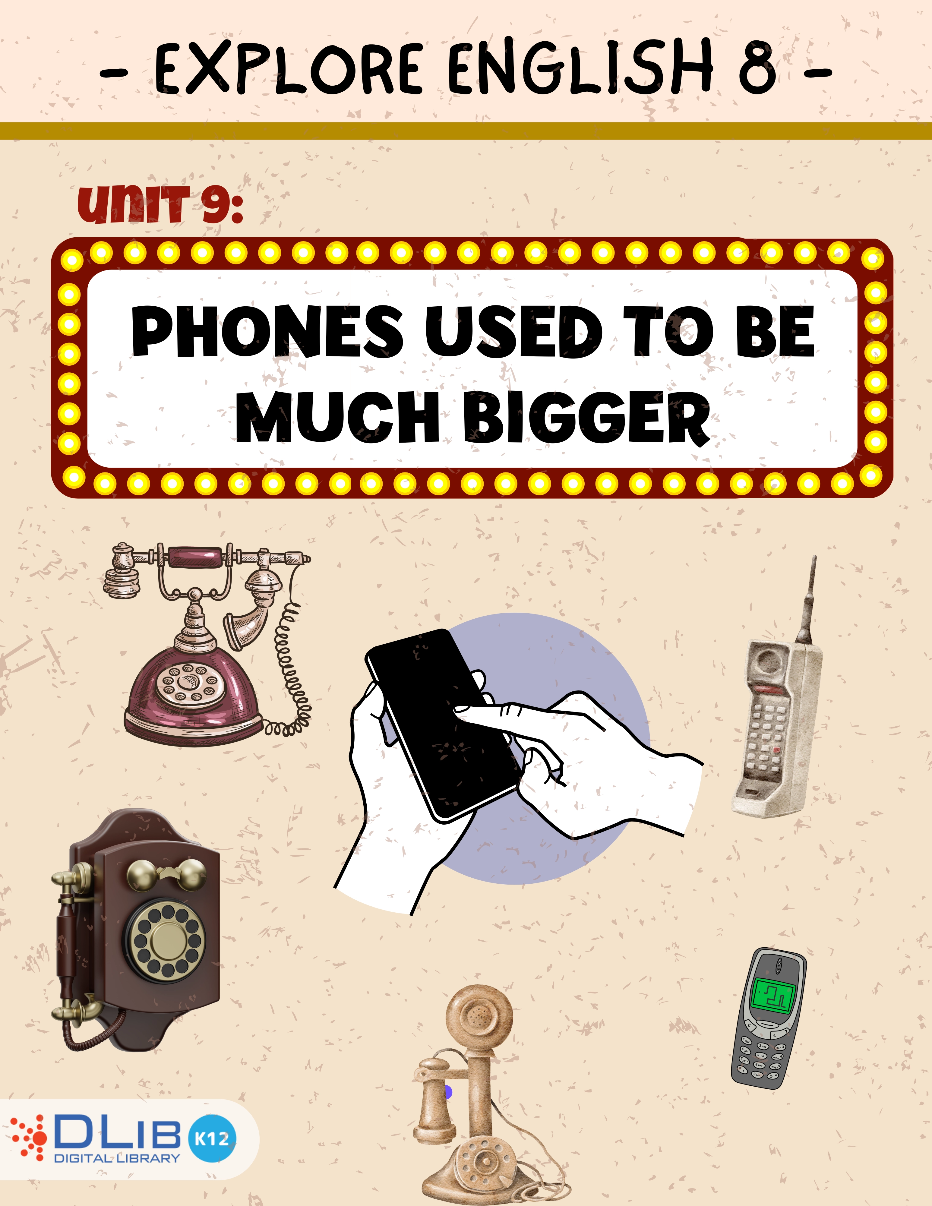 Explore English 8 - Unit 9: Phones used to be much bigger