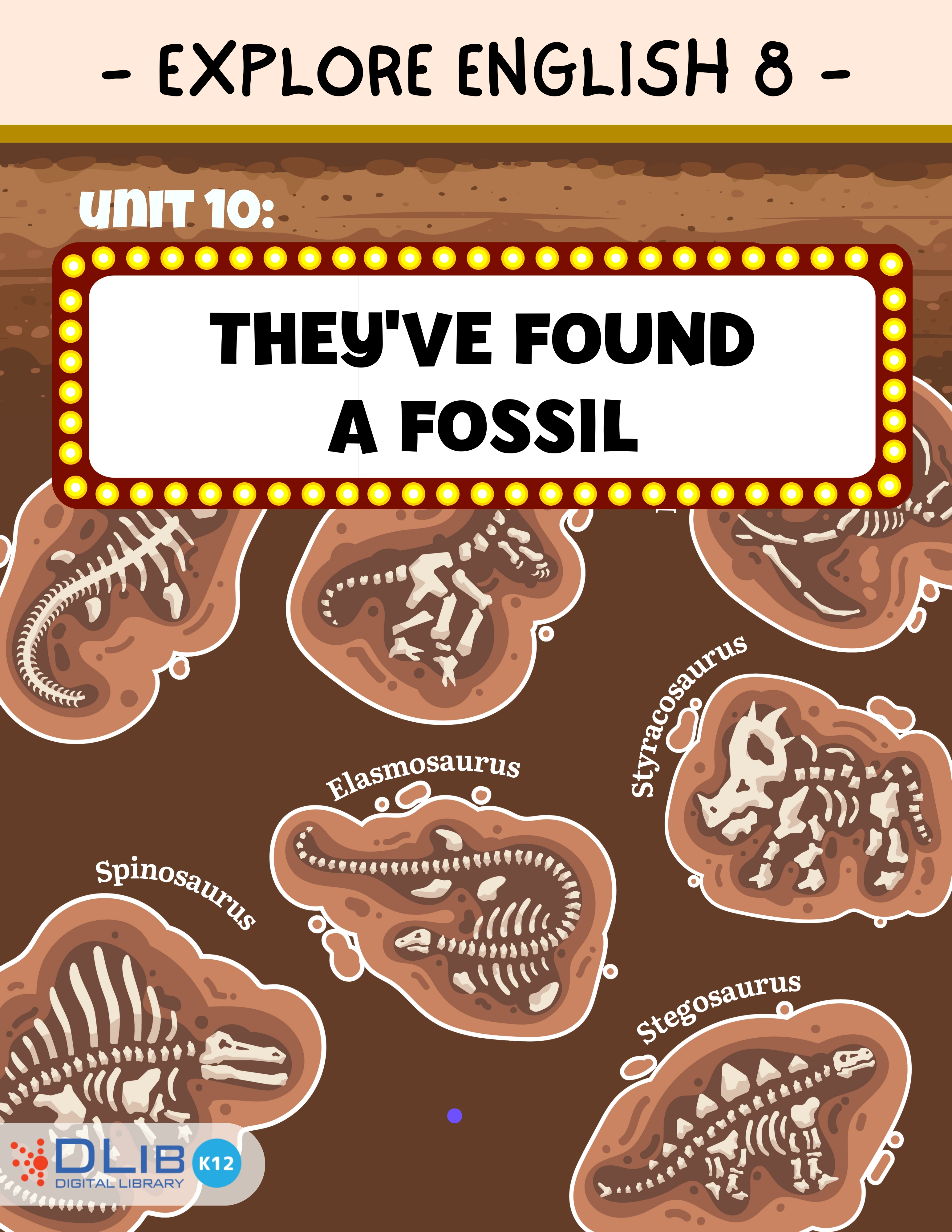 Explore English 8 - Unit 10: They've Found a Fossil