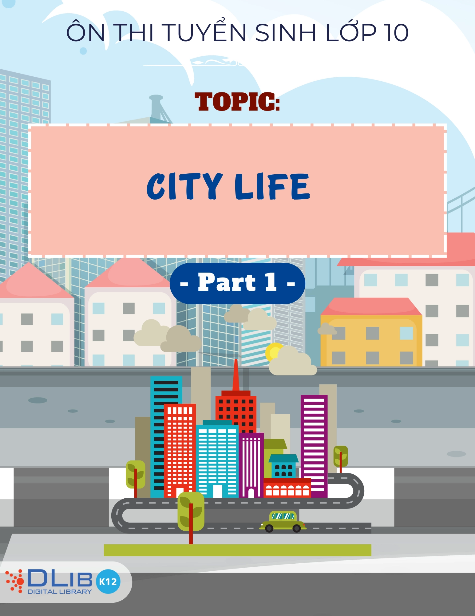 Từ Vựng Ôn Thi Tuyển Sinh Lớp 10 - Chủ Đề: City Life - Part 1