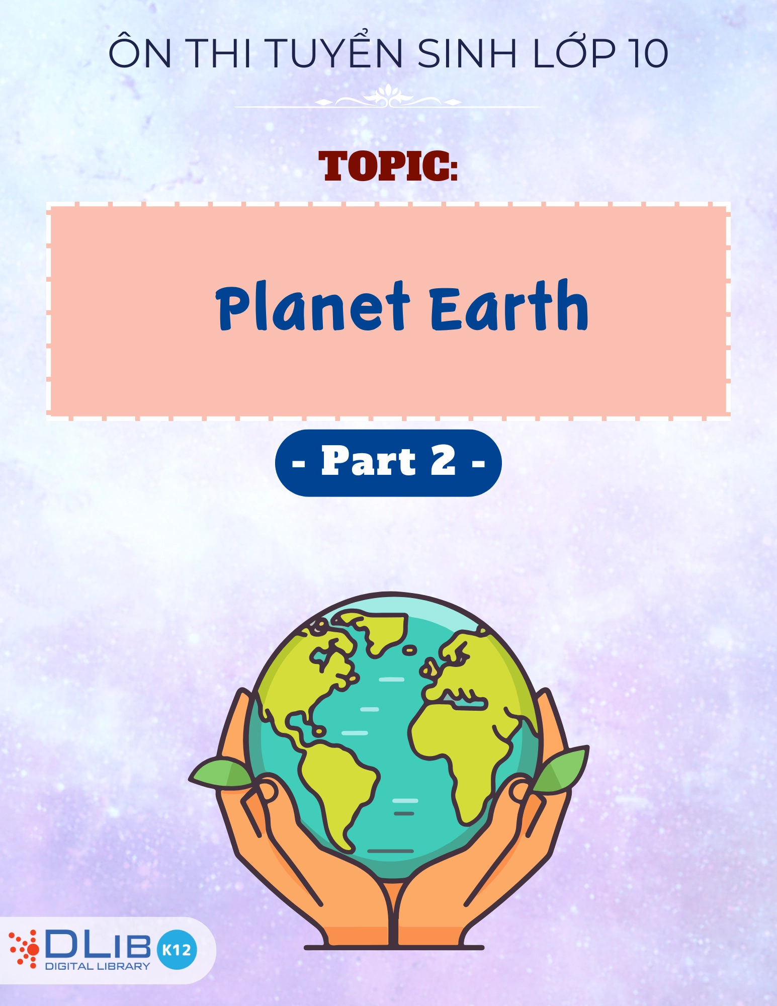 Từ Vựng Ôn Thi Tuyển Sinh Lớp 10 - Chủ Đề: Planet Earth - Part 2