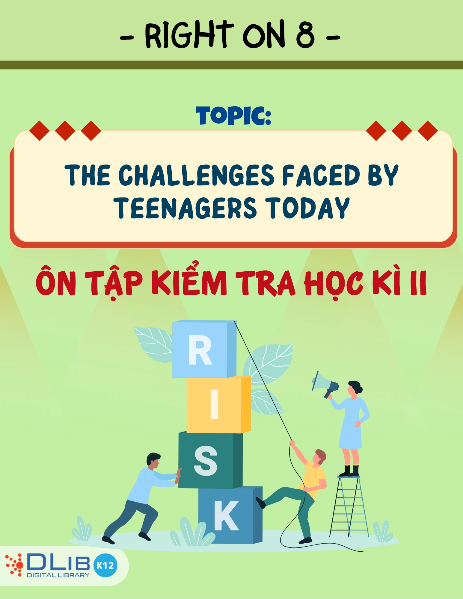 Từ Vựng Ôn Tập Kiểm Tra Học Kì II - Chủ Đề: The Challenges Faced by Teenagers Today - Tiếng Anh 8 - Right On!