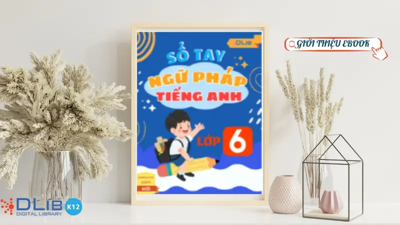 Giới Thiệu Ebook “Sổ Tay Ngữ Pháp Tiếng Anh Lớp 6” – Hành Trình Học Tập Sinh Động