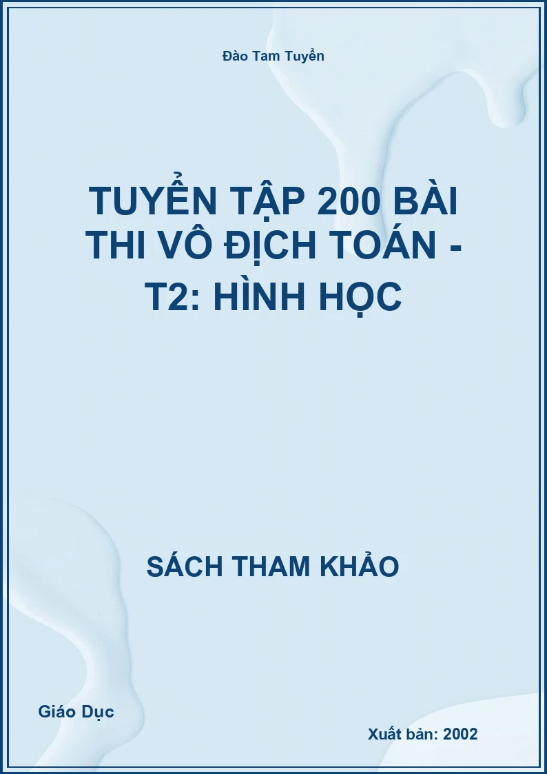 Tuyển tập 200 bài thi vô địch Toán - T2: Hình học