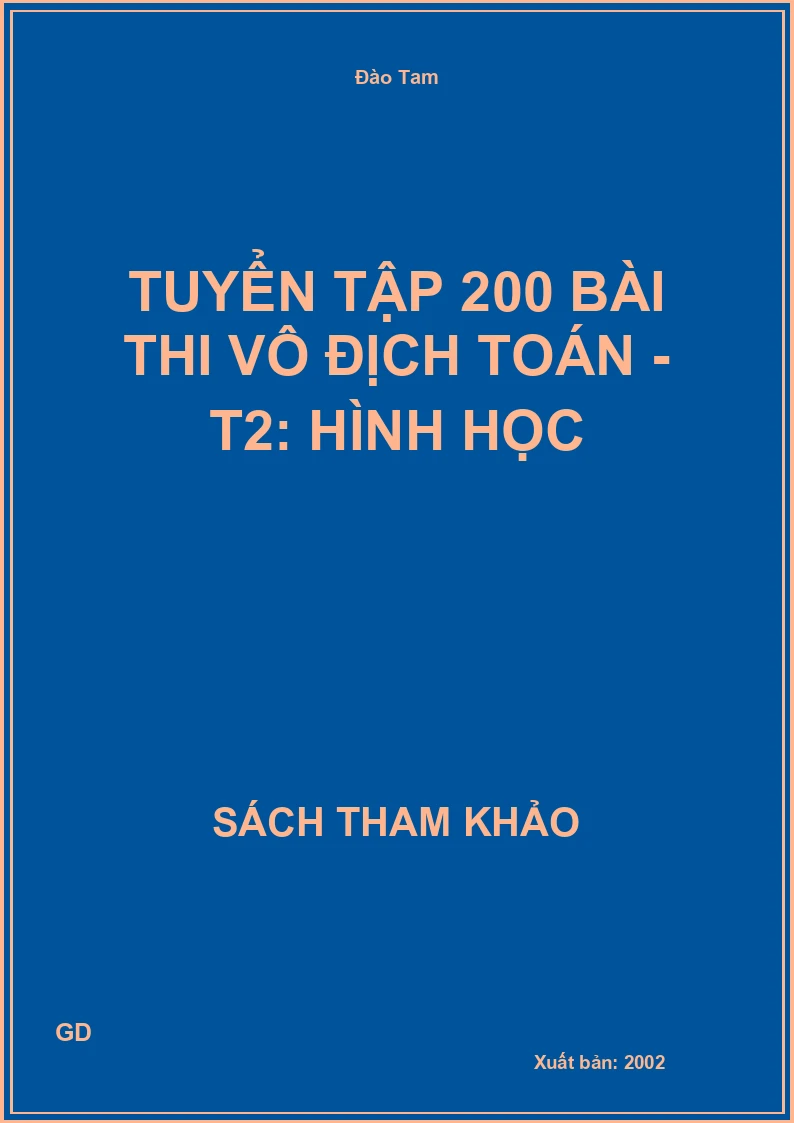 Tuyển tập 200 bài thi vô địch Toán - T2: Hình học