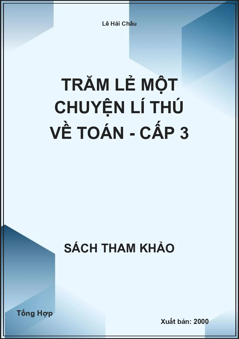 Trăm lẻ một chuyện lí thú về Toán - Cấp 3