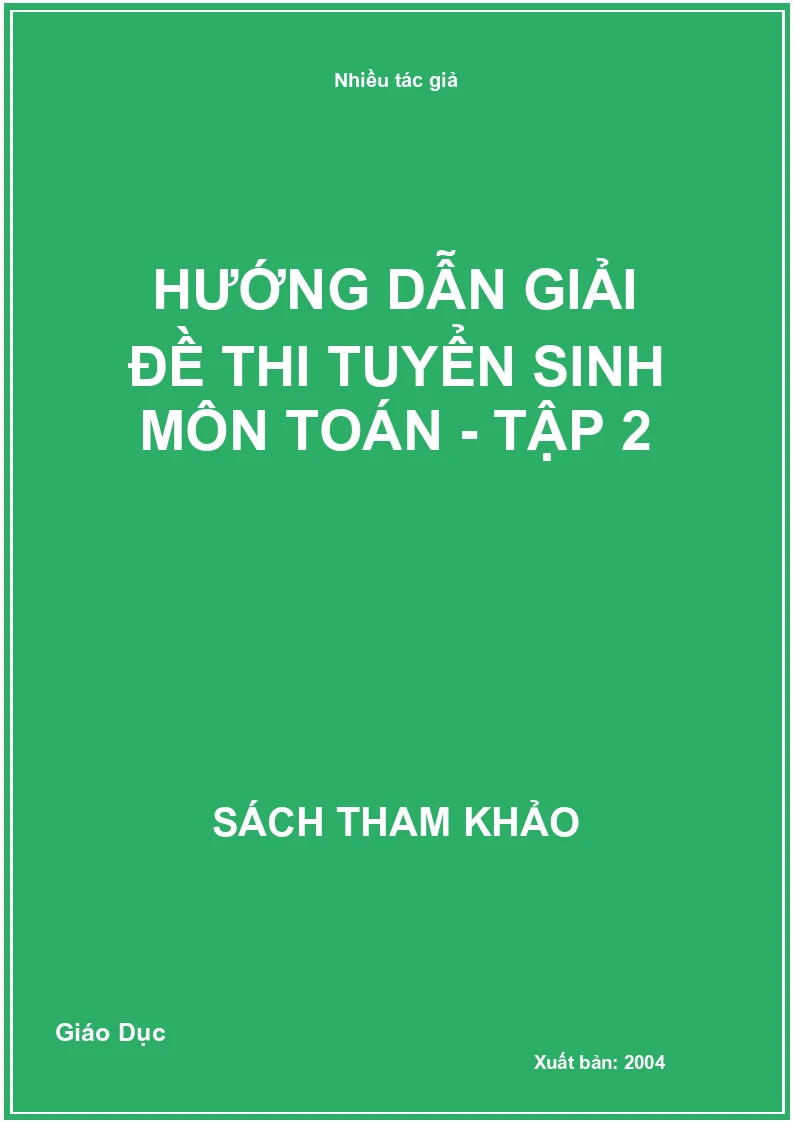 Hướng dẫn giải đề thi tuyển sinh môn Toán - Tập 2