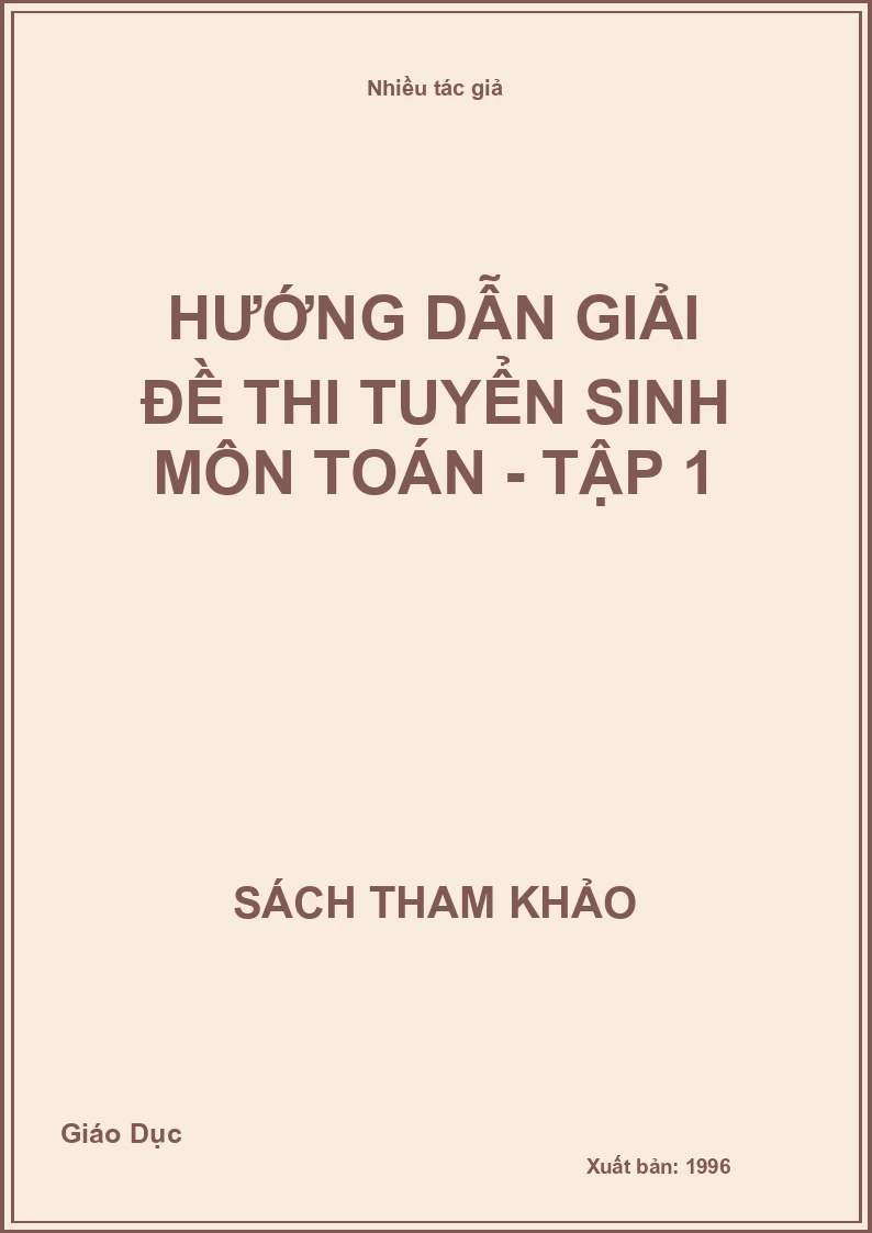 Hướng dẫn giải đề thi tuyển sinh môn Toán - Tập 1