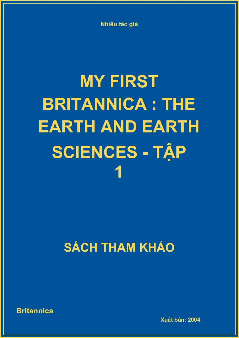 My First Britannica : The Earth and Earth Sciences - Tập 1